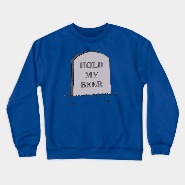 Hold My Beer Crewneck Sweatshirt by joefixit2